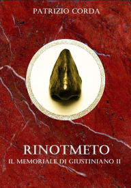 Title: Rinotmeto. Il Memoriale di Giustiniano II, Author: Patrizio Corda