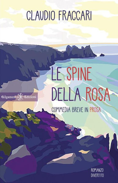 Le spine della rosa: Commedia breve in prosa