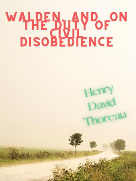 Walden, And On The Duty Of Civil Disobedience