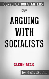 Title: Arguing with Socialists by Glenn Beck: Conversation Starters, Author: dailyBooks