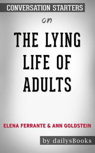 Title: The Lying Life of Adults by Elena Ferrante and Ann Goldstein: Conversation Starters, Author: dailyBooks