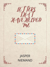 Title: Letters That Have Helped Me, Author: JASPER NIEMAND