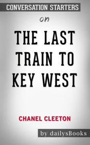 Title: The Last Train to Key West by Chanel Cleeton: Conversation Starters, Author: dailyBooks