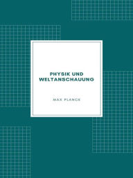 Title: Physik und Weltanschauung, Author: Max Planck