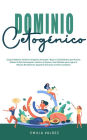 Dominio Cetogénico: ¡Siga el régimen de dieta Cetogénica Avanzada / Baja en Carbohidratos que Muchos Atletas de Alto Desempeño, Hombres y Mujeres, Han Utilizado para Lograr el Máximo Rendimiento Siguiendo esta Guía de Dieta Completa!