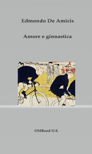 Title: Amore e ginnastica, Author: Edmondo De Amicis