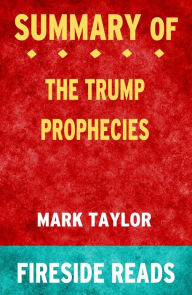 Title: The Trump Prophecies by Mark Taylor: Summary by Fireside Reads, Author: Fireside Reads