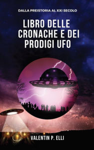 Title: Libro delle cronache e dei prodigi UFO, Author: Valentin P. Elli
