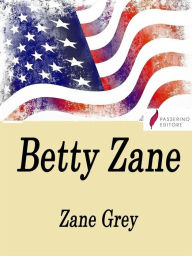 Title: Betty Zane, Author: Pearl Zane Grey