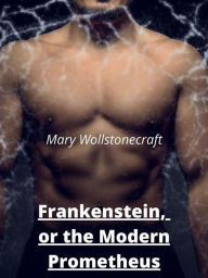 Title: Frankenstein, or the Modern Prometheus, Author: Mary Wollstonecraft (godwin) Shelley