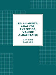 Title: Les Aliments : analyse, expertise, valeur alimentaire (1907), Author: Antoine Balland