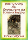 FAIRY LEGENDS AND TRADITIONS OF THE SOUTH OF IRELAND - 40 Folk and Fairy Legends - 40 Celtic Legends and Tales