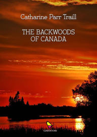 Title: The backwoods of Canada, Author: Catharine Parr Traill