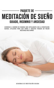 Title: Paquete de meditación de sueño guiado, insomnio y ansiedad: ¡Comience a dormir de manera más inteligente con la meditación guiada, utilizada para que niños y adultos tengan un mejor descanso nocturno!, Author: Academia de Meditación Guiada