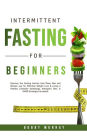 Intermittent Fasting for Beginners: Discover the Fasting Secrets that Many Men and Women use for Effective Weight Loss & Living a Healthy Lifestyle! Autophagy, Ketogenic Diet, & OMAD Strategies Included!