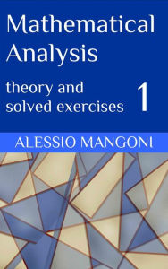 Title: Mathematical Analysis 1: theory and solved exercises, Author: Alessio Mangoni