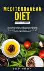 Mediterranean Diet for Beginners: The Ultimate Healthy Eating Solution and Weight Loss Program for Chronic Inflammation, Diabetes Prevention, Improving Longevity & Lower Blood Pressure.
