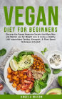 Vegan Diet for Beginners: Discover The Proven Veganism Secrets That Many Men and Women Use for Weight Loss and Living a Healthy Life! Intermittent Fasting, Ketogenic and Plant-Based Techniques Included!