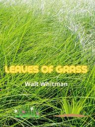 Title: Leaves Of Grass, Author: Walt Whitman