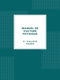 Title: Manuel de culture physique, Author: C.-Calixte Pagès