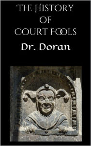 Title: The History of Court Fools, Author: Dr. Doran