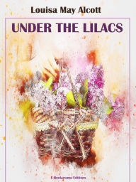 Title: Under the Lilacs, Author: Louisa May Alcott