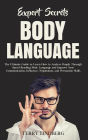 Expert Secrets - Body Language: The Ultimate Guide to Learn How to Analyze People Through Speed Reading Body Language and Improve Your Communication, Influence, Negotiation, and Persuasion Skills