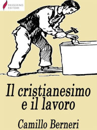 Title: Il cristianesimo e il lavoro, Author: Camillo Berneri