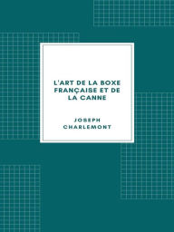 Title: L'Art de la boxe française et de la canne, Author: Joseph Charlemont