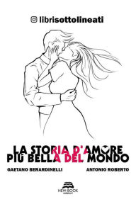 Title: La storia d'amore più bella del mondo, Author: Gaetano Berardinelli