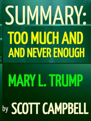 Summary Too Much And Never Enough Mary L Trump By Scott Campbell Nook Book Ebook Barnes Noble