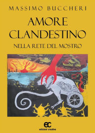 Title: Amore clandestino. Nella rete del mostro, Author: Massimo Buccheri
