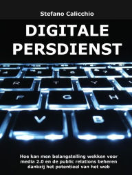 Title: Digitale persdienst: Hoe kan men belangstelling wekken voor media 2.0 en de public relations beheren dankzij het potentieel van het web, Author: Stefano Calicchio
