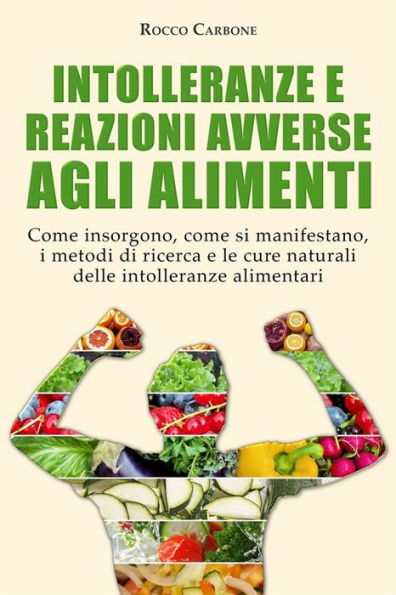 Intolleranze e Reazioni Avverse agli Alimenti: Come insorgono, come si manifestano, i metodi di ricerca e le cure naturali delle intolleranze alimentari