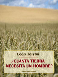 Title: ¿Cuánta tierra necesita un hombre?, Author: Leo Tolstoy