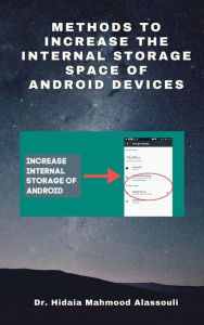 Title: Methods to Increase the Internal Storage Space of Android Devices, Author: Dr. Hidaia Mamood Alassouli