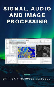 Title: Signal, Audio and Image Processing, Author: Dr. Hidaia Mahmood Alassouli