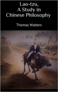 Title: Lao-tzu, A Study in Chinese Philosophy, Author: Thomas Watters