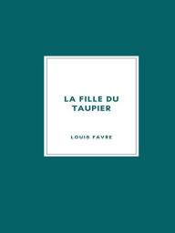 Title: La Fille du Taupier, Author: Louis Favre