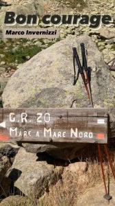 Title: Bon courage: GR20 - mare a mare nord, Author: Marco Invernizzi