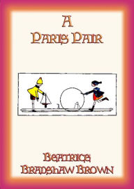 Title: A PARIS PAIR - Their Day's Doings, Author: Beatrice Bradshaw Brown