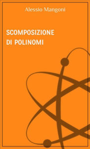 Title: Scomposizione di polinomi, Author: Alessio Mangoni