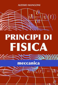Title: Principi di fisica meccanica, Author: Alessio Mangoni