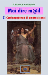 Title: Mai dire mail - 2: Corrispondenza di amorosi sensi, Author: Dino Finetti