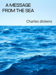 Title: A Message From The Sea, Author: Charles Dickens