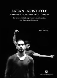 Title: Laban - Aristotle: Towards a methodology for movement training for the actor and in acting, Author: Kiki Selioni