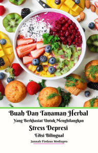 Title: Buah Dan Tanaman Herbal Yang Berkhasiat Untuk Menghilangkan Stress Depresi Edisi Bilingual, Author: Jannah Firdaus Mediapro