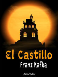 Title: El Castillo - (Anotado), Author: Franz Kafka