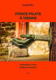 Title: Ponce Pilate à Vienne: Traduzione di Stefano Franchini, Author: Joseph Méry