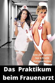 Title: Das Praktikum beim Frauenarzt: Eine aufregende Sex- und Erotik Kurzgeschichte, Author: Isabel de Agony